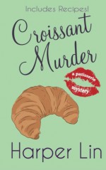 Croissant Murder (A Patisserie Mystery with Recipes) (Volume 5) - Harper Lin