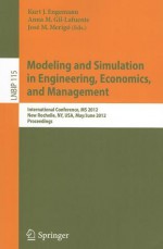 Modeling and Simulation in Engineering, Economics, and Management: International Conference, MS 2012, New Rochelle, NY, USA, May 30-June 1, 2012, Proceedings - Kurt J. Engemann, Anna M. Gil Lafuente, Jos M. Merig Lindahl