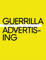 Guerrilla Advertising: Unconventional Brand Communication - Gavin Lucas, Michael Dorrian