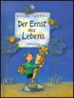 Der Ernst des Lebens. - Sabine Jörg, Ingrid Kellner