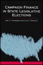 Campaign Finance in State Legislative Elections - Joel A. Thompson