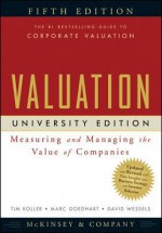 Valuation: Measuring and Managing the Value of Companies, University Edition - McKinsey & Company Inc, Tim Koller, Marc Goedhart, David Wessels