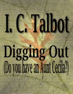 Digging Out (Do You Have An Aunt Cecilia?) - K.A. Jordan, I. C. Talbot