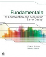 Fundamentals of Construction and Simulation Game Design - Ernest Adams