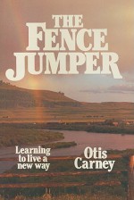 The Fence Jumper: A Search for the Greener Pasture - Otis Carney