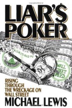 By Michael Lewis - Liar's Poker: Rising Through the Wreckage on Wall Street (9/17/89) - Michael Lewis