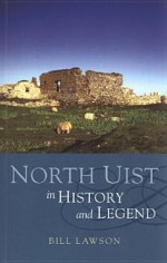 North Uist In History And Legend - Bill Lawson