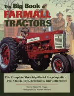 The Big Book of Farmall Tractors: The Complete Model-By-Model Encyclopedia...Plus Classic Toys, Brochures, and Collectibles - Robert N. Pripps