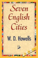 Seven English Cities - D. Howells W. D. Howells