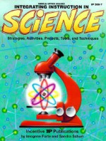 Integrating Instruction in Science: Strategies, Activities, Projects, Tools, and Techniques - Imogene Forte, Sandra Schurr, Jan Keeling