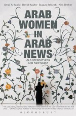 Arab Women in Arab News: Old Stereotypesand New Media - David Kaufer, Suguru Ishizaki, Amal Al-Malki