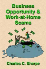 Business Opportunity and Work-At-Home Scams - Charles Sharpe