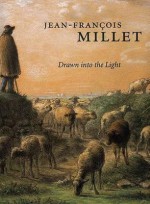 Drawn into the Light: Jean Francois Millet - Alexandra R. Murphy, Jean-Francois Millet, Brian Allen, Richard Rand, James A. Ganz, Brian T. Allen, James Ganz, Alexis Goodin, Michael Conforti