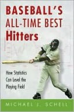 Baseball's All-Time Best Hitters - Michael Schell