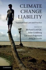 Climate Change Liability: Transnational Law and Practice - Richard Lord, Silke Goldberg, Lavanya Rajamani