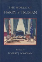 The Words of Harry S. Truman - Harry S. Truman, Robert J. Donovan, Harry S. Truman