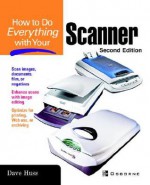 How to Do Everything with Your Scanner - David Huss, Jill Gilbert, Jill How Gilbert