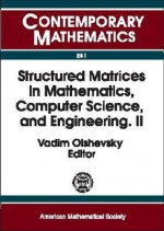 Structured Matrices in Mathematics, Computer Science, and Engineering: Proceedings of an Ams-IMS-Siam Joint Summer Research Conference, University of Colorado, Boulder, June 27-July 1, 1999 - Vadim Olshevsky