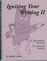 Igniting Your Writing II : 24 Intermediate Sessions and 24 Advanced Sessions - Sandy Larsen