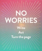 No Worries (Guided Journal): Write. Act. Turn the Page. - Robie Rogge, Dian Smith