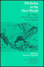 Medicine In The New World: New Spain, New France, And New England - Ronald L. Numbers