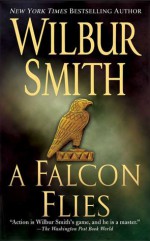 A Falcon Flies - Wilbur Smith