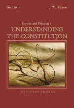 Corwin & Peltason's Understanding The Constitution - Sue Davis, J.W. Peltason