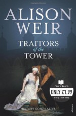 Traitors of the Tower - Alison Weir