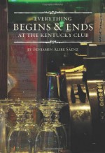 Everything Begins and Ends at the Kentucky Club - Benjamin Alire Sáenz