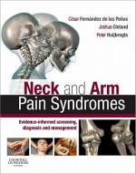 Neck and Arm Pain Syndromes: Evidence-Informed Screening, Diagnosis and Management - Fernandez De Las Penas, Joshua Cleland, Peter A. Huijbregts, Fernandez De Las Penas