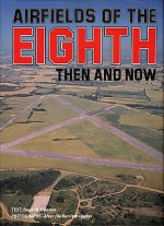 Airfields of the Eighth: Then and Now (After the Battle) - Roger A. Freeman