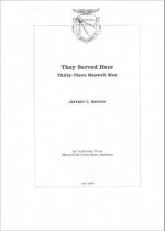 They Served Here Thirty-Three Maxwell Men - Jeffrey C. Benton