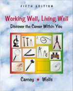 Working Well, Living Well: Discover the Career Within You - Carney, Cinda Field Wells