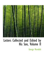 Letters Collected and Edited by His Son, Volume II - George Meredith