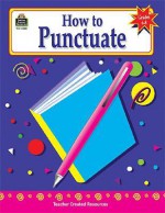 How To Punctuate, Grades 6 8 - MICHELLE BREYER