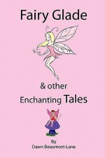 Fairy Glade and Other Enchanting Tales - Dawn Beaumont-Lane, Shirley A. Roe