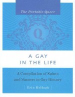 The Portable Queer: A Gay in the Life: A Compilation of Saints and Sinners in Gay History - Erin McHugh