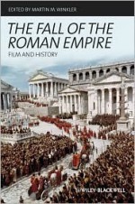 The Fall of the Roman Empire: Film and History - Martin M. Winkler