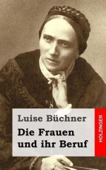 Die Frauen Und Ihr Beruf - Luise Buchner