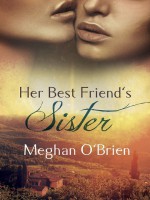 Her Best Friend's Sister - Meghan O'Brien