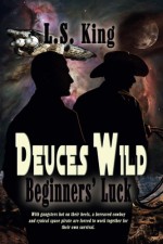 Deuces Wild: Beginners' Luck (Volume 1) - L S King, C K Volnek