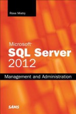 Microsoft SQL Server 2012 Management and Administration - Ross Mistry, Shirmattie Seenarine