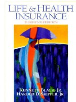 Life and Health Insurance, 13th Edition - Kenneth Black Jr., Harold D. Skipper Jr.