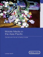 Mobile Media in the Asia Pacific (Asia's Transformations/Asia.com) - Larissa Hjorth