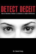 Detect Deceit: How to Become a Human Lie Detector in Under 60 Minutes - Philippe Turchet, David Craig