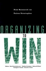 Organizing to Win: New Research on Union Strategies - Kate Bronfenbrenner