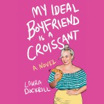 My Ideal Boyfriend Is a Croissant - Laura Dockrill