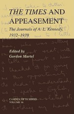 The Times and Appeasement: The Journals of A. L. Kennedy, 1932-1939 - Gordon Martel