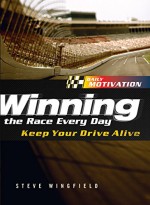 Winning the Race Every Day: Keep Your Drive Alive - Steve Winfield, Michael McDowell