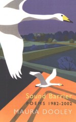 Sound Barrier: Poems, 1982 2002 - Maura Dooley